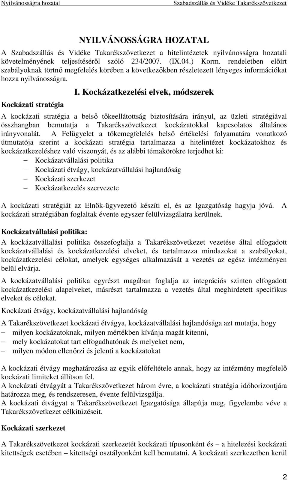 Kockázatkezelési elvek, módszerek A kockázati stratégia a belsı tıkeellátottság biztosítására irányul, az üzleti stratégiával összhangban bemutatja a Takarékszövetkezet kockázatokkal kapcsolatos