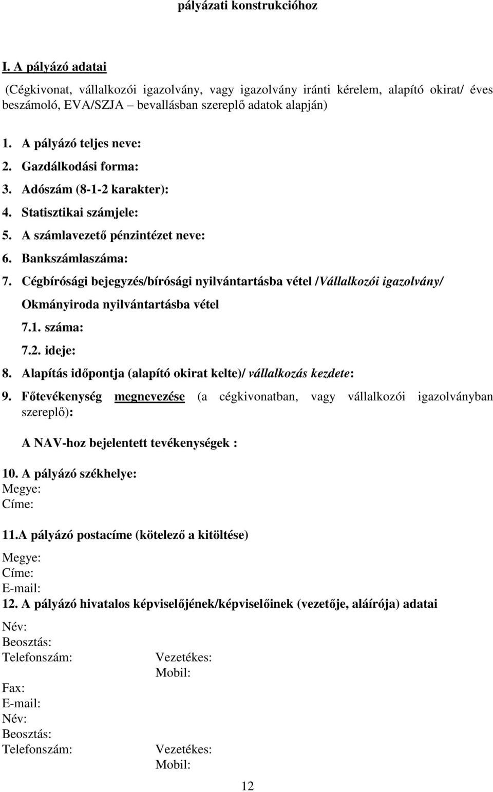 Cégbírósági bejegyzés/bírósági nyilvántartásba vétel /Vállalkozói igazolvány/ Okmányiroda nyilvántartásba vétel 7.1. száma: 7.2. ideje: 8.