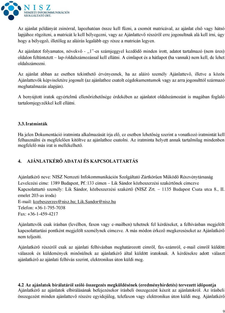 Az ajánlatot folyamatos, növekvő - 1 -es számjeggyel kezdődő minden írott, adatot tartalmazó (nem üres) oldalon feltüntetett lap-/oldalszámozással kell ellátni.