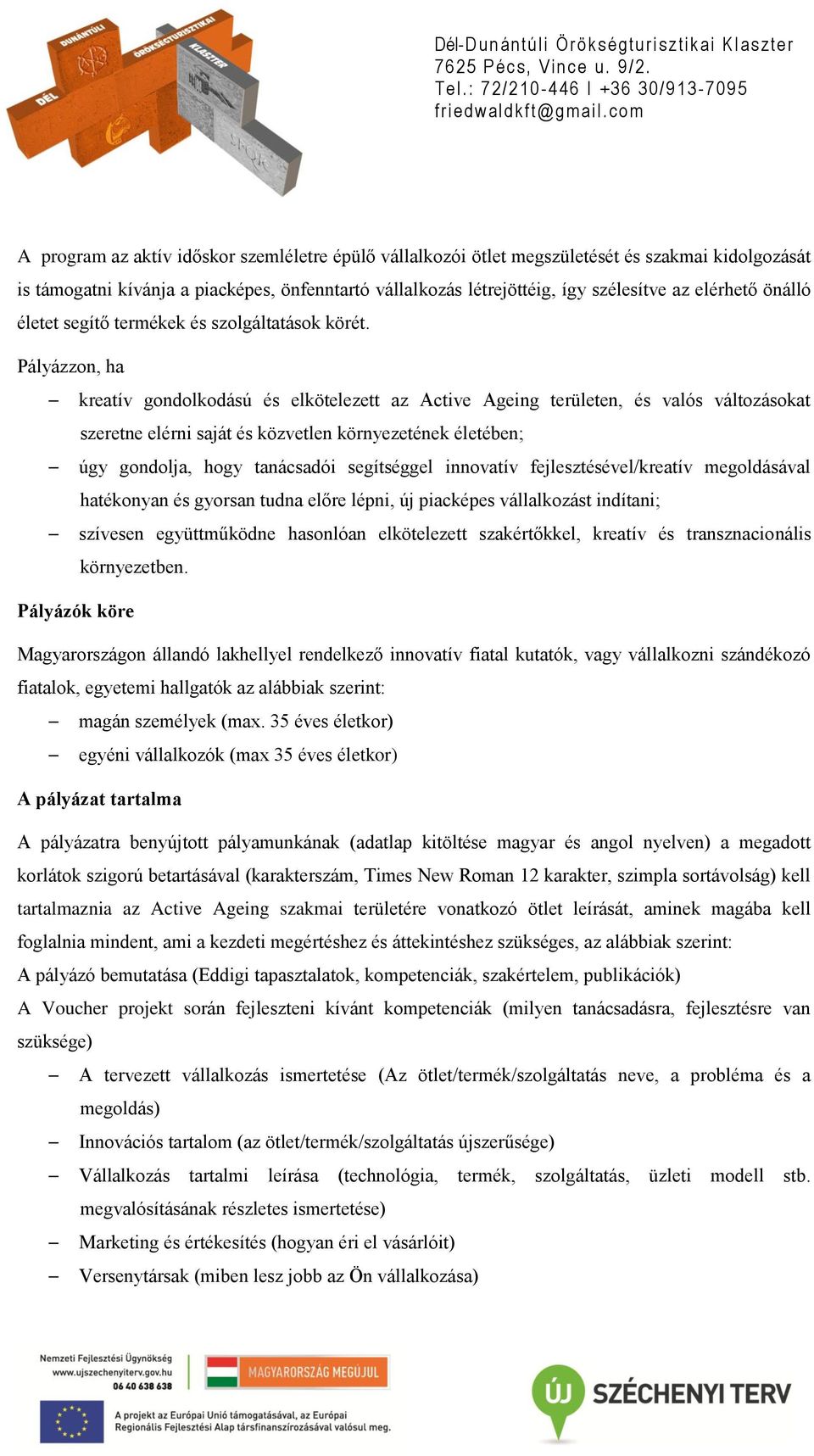 Pályázzon, ha kreatív gondolkodású és elkötelezett az Active Ageing területen, és valós változásokat szeretne elérni saját és közvetlen környezetének életében; úgy gondolja, hogy tanácsadói