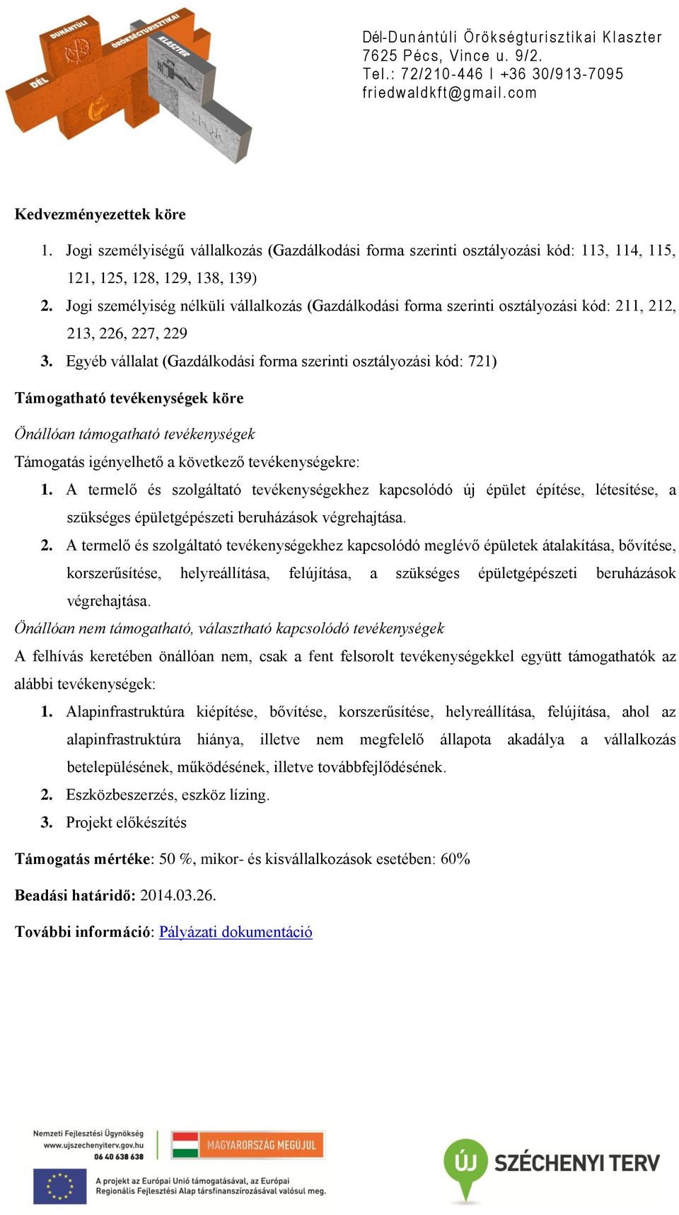 Egyéb vállalat (Gazdálkodási forma szerinti osztályozási kód: 721) Támogatható tevékenységek köre Önállóan támogatható tevékenységek Támogatás igényelhető a következő tevékenységekre: 1.