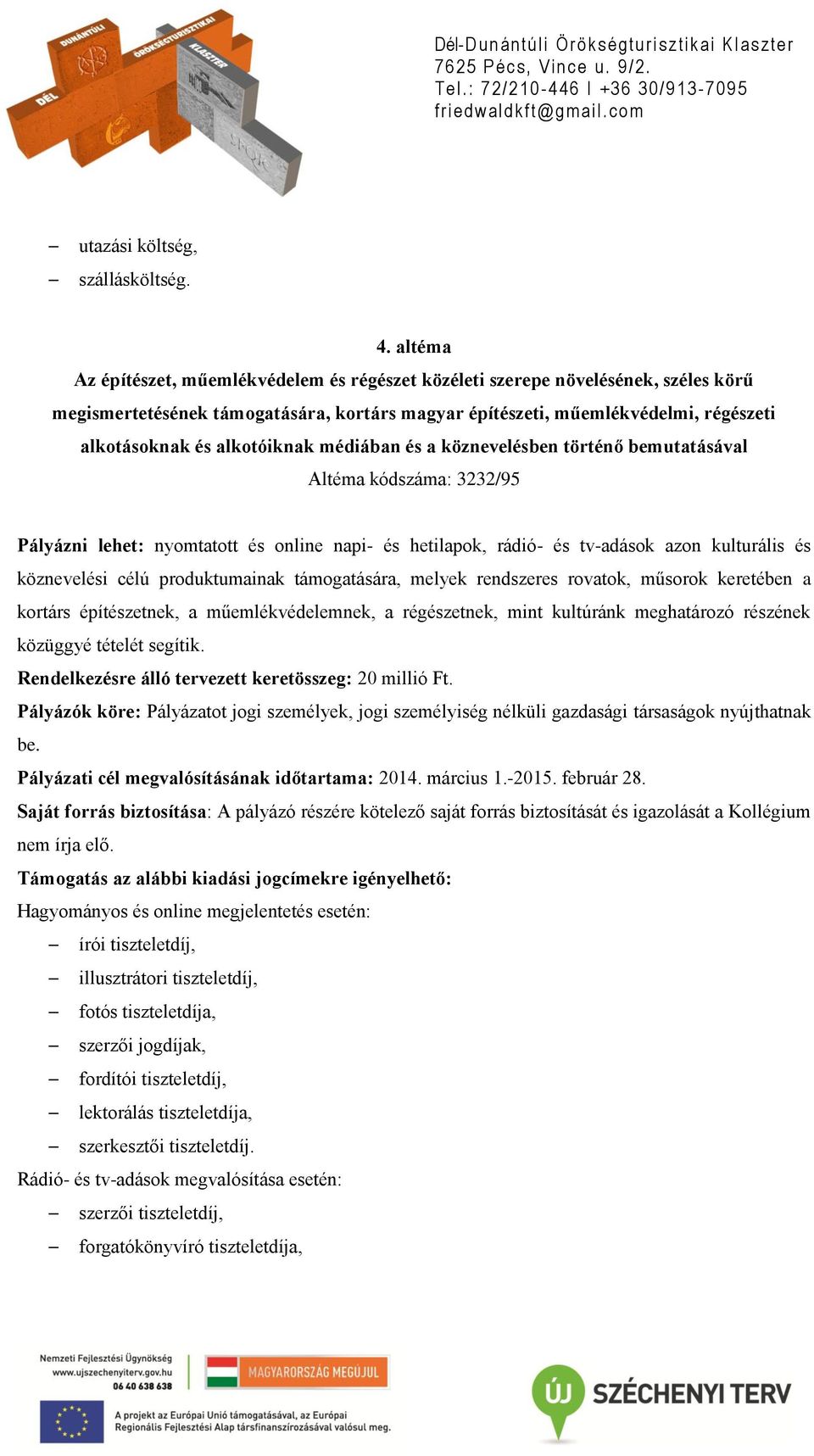 alkotóiknak médiában és a köznevelésben történő bemutatásával Altéma kódszáma: 3232/95 Pályázni lehet: nyomtatott és online napi- és hetilapok, rádió- és tv-adások azon kulturális és köznevelési célú