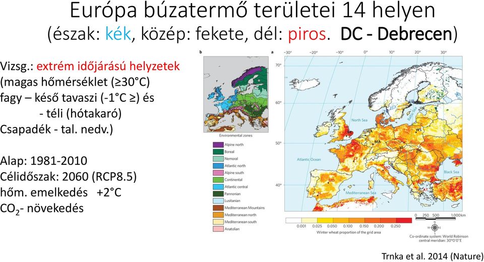 : extrém időjárású helyzetek (magas hőmérséklet ( 30 C) fagy késő tavaszi (-1 C )