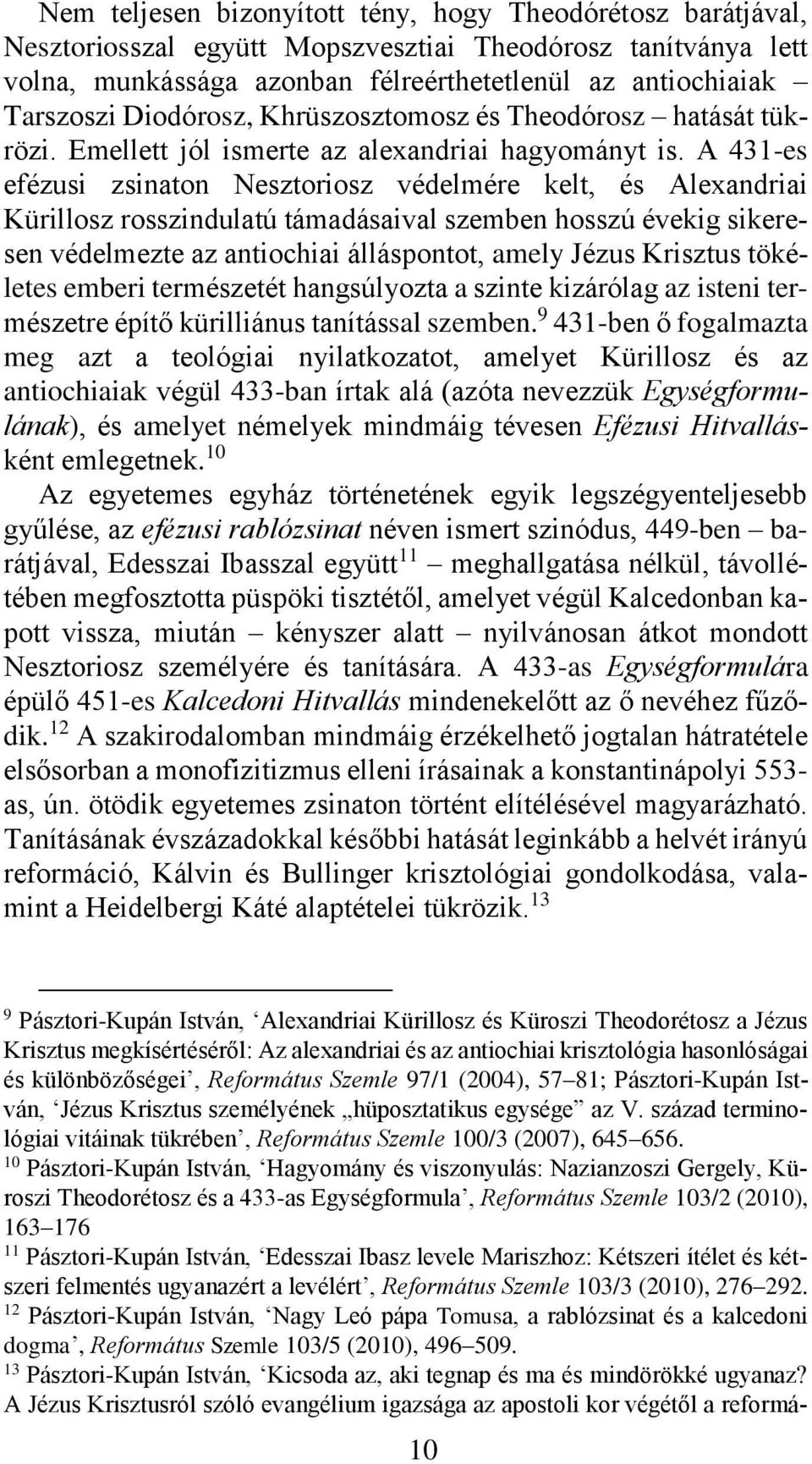 A 431-es efézusi zsinaton Nesztoriosz védelmére kelt, és Alexandriai Kürillosz rosszindulatú támadásaival szemben hosszú évekig sikeresen védelmezte az antiochiai álláspontot, amely Jézus Krisztus