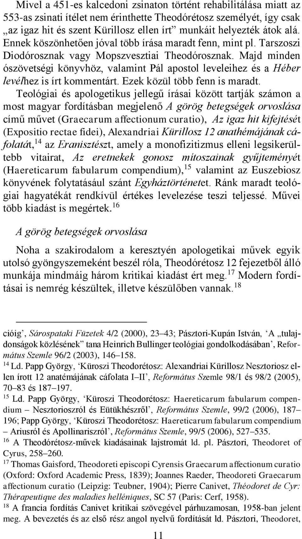 Majd minden ószövetségi könyvhöz, valamint Pál apostol leveleihez és a Héber levélhez is írt kommentárt. Ezek közül több fenn is maradt.