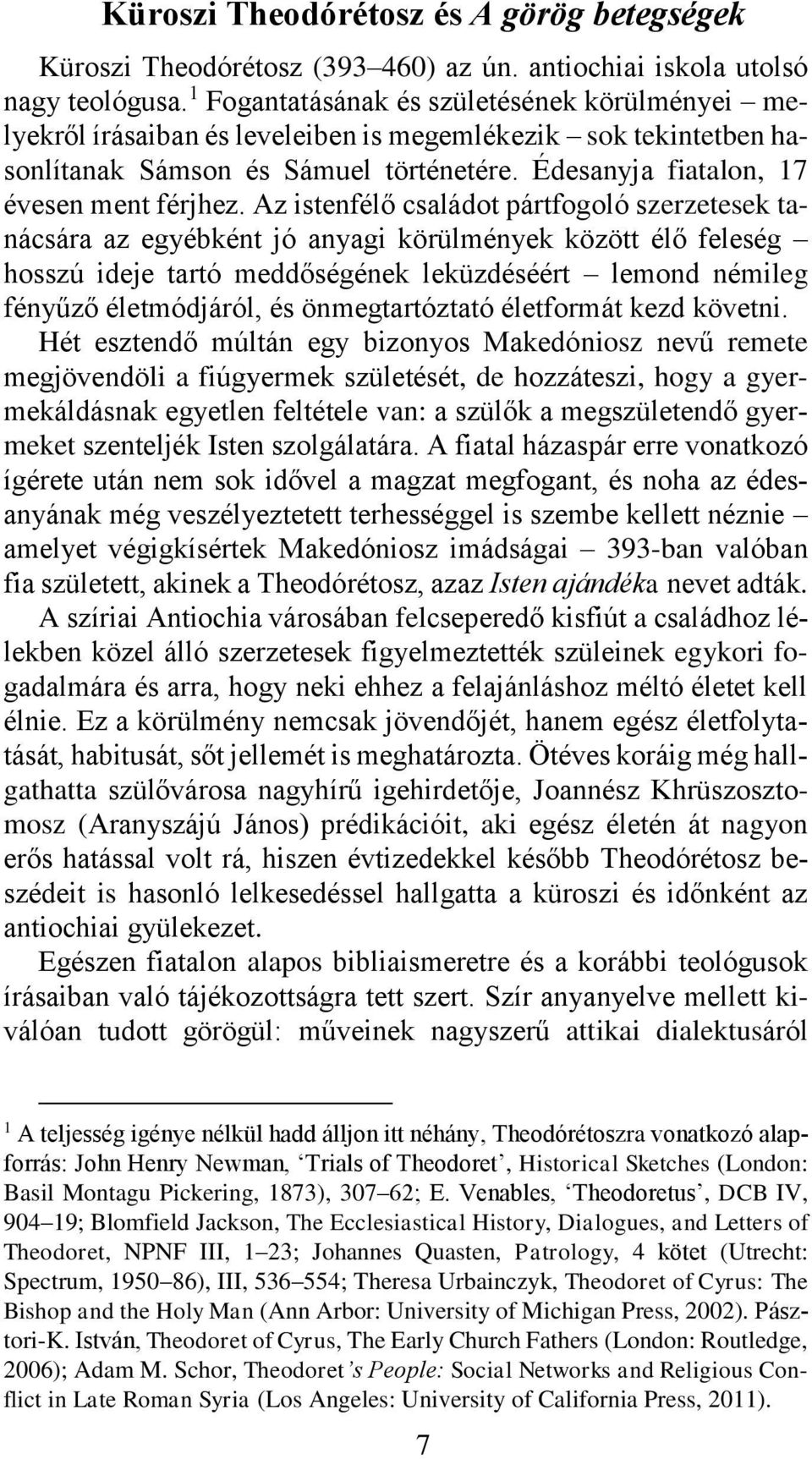 Az istenfélő családot pártfogoló szerzetesek tanácsára az egyébként jó anyagi körülmények között élő feleség hosszú ideje tartó meddőségének leküzdéséért lemond némileg fényűző életmódjáról, és