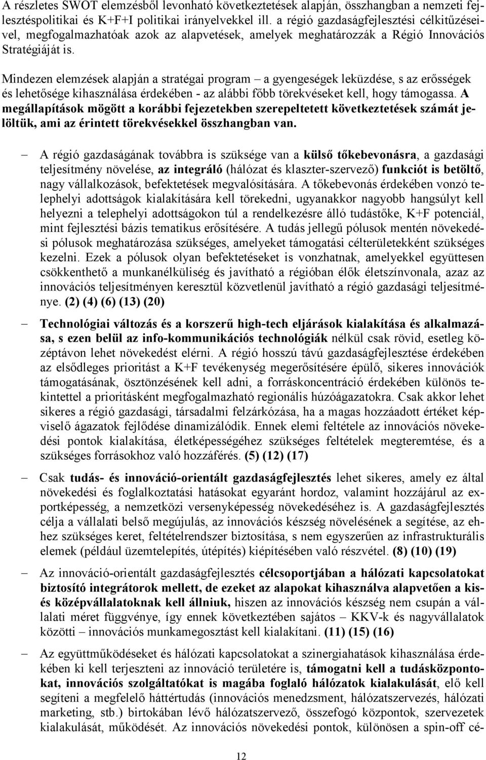 Mindezen elemzések alapján a stratégai program a gyengeségek leküzdése, s az erısségek és lehetısége kihasználása érdekében - az alábbi fıbb törekvéseket kell, hogy támogassa.