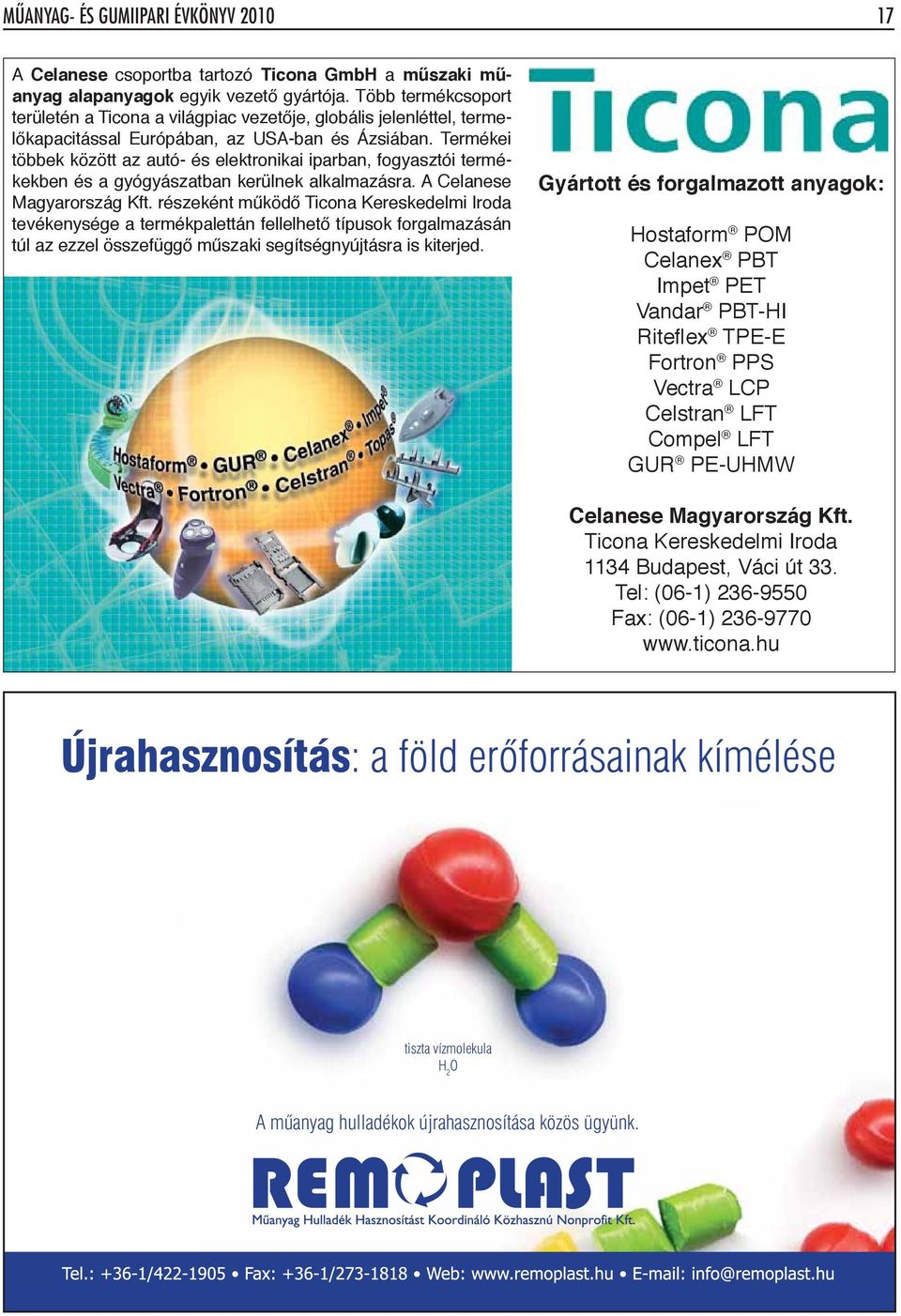 Termékei többek között az autó- és elektronikai iparban, fogyasztói termékekben és a gyógyászatban kerülnek alkalmazásra. A Celanese Magyarország Kft.