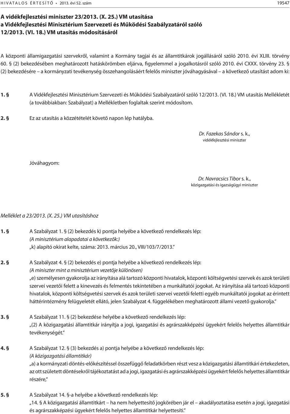 (2) bekezdésében meghatározott hatáskörömben eljárva, figyelemmel a jogalkotásról szóló 2010. évi CXXX. törvény 23.