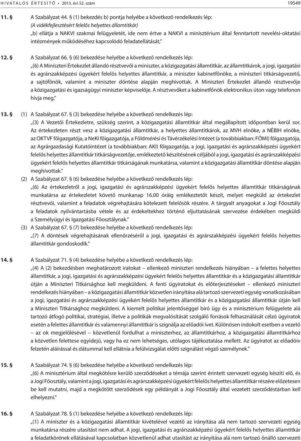 fenntartott nevelési-oktatási intézmények működéséhez kapcsolódó feladatellátását, 12. A Szabályzat 66.