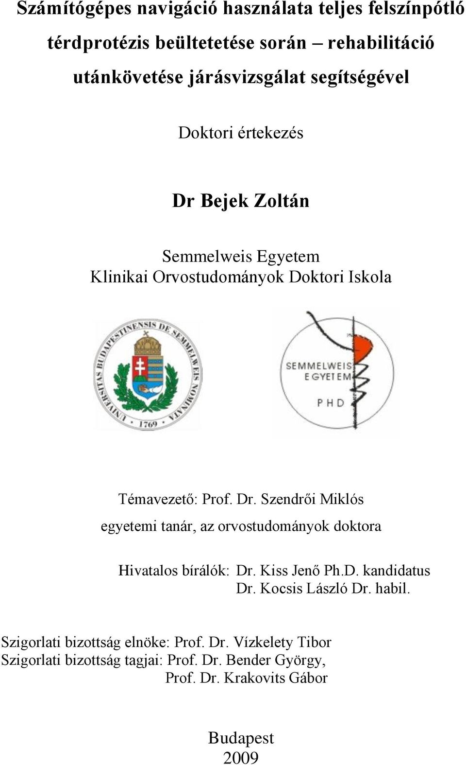 Kiss Jenő Ph.D. kandidatus Dr. Kocsis László Dr. habil. Szigorlati bizottság elnöke: Prof. Dr. Vízkelety Tibor Szigorlati bizottság tagjai: Prof.