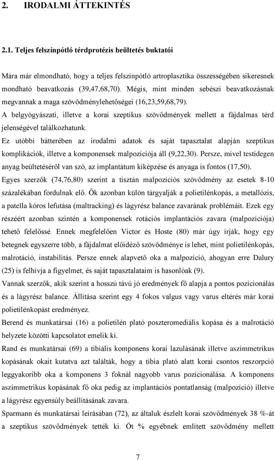 Mégis, mint minden sebészi beavatkozásnak megvannak a maga szövődménylehetőségei (16,23,59,68,79).