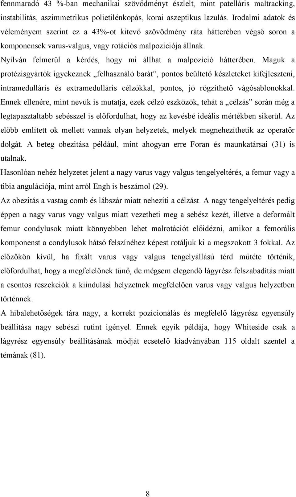 Nyílván felmerül a kérdés, hogy mi állhat a malpozíció hátterében.