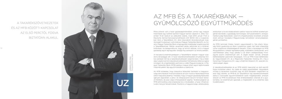 november 14-én lezárult az adásvételi eljárás, majd 2013. január 17-én a Deutsche Zentral-Genossenschaftsbank (DZ BANK AG) a tulajdonában lévő, a TakarékBank Zrt.