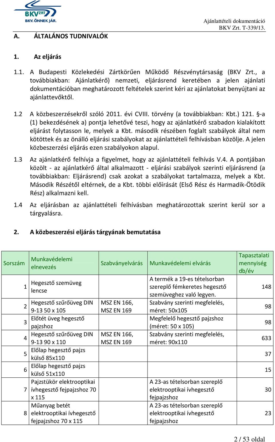 2 A közbeszerzésekről szóló 2011. évi CVIII. törvény (a továbbiakban: Kbt.) 121.