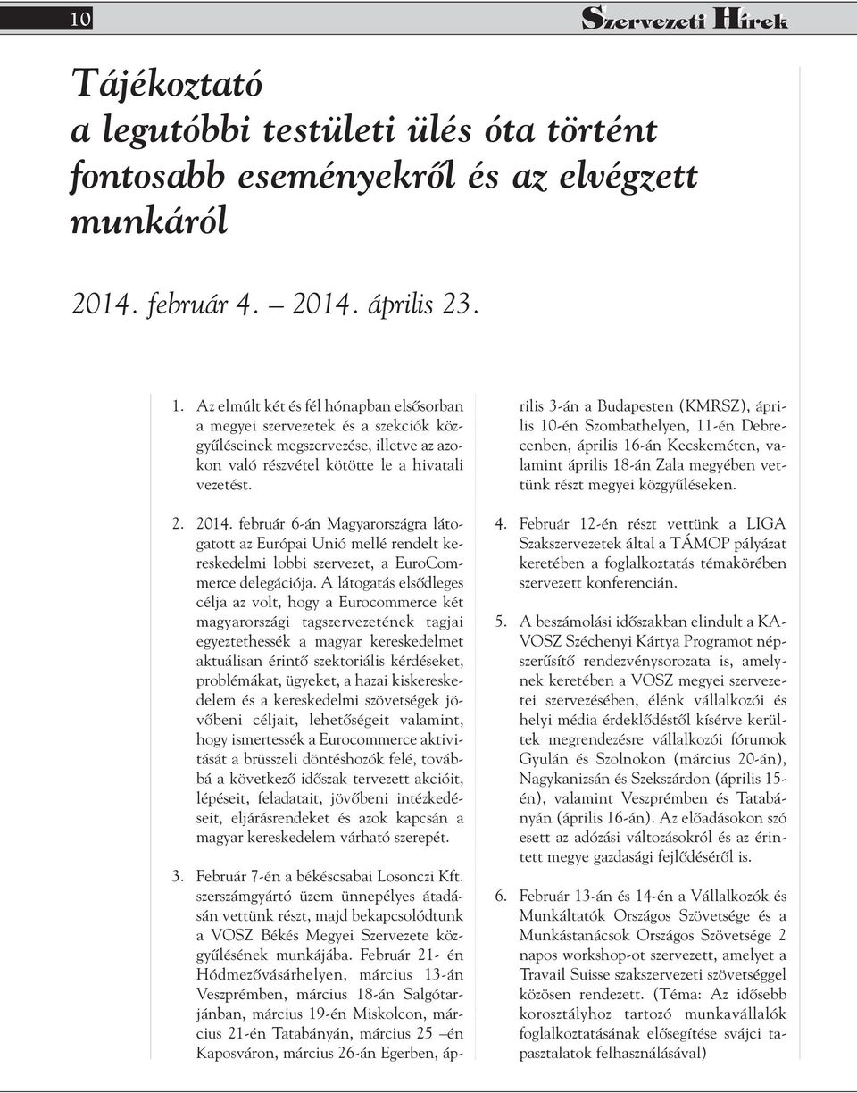 február 6-án Magyarországra látogatott az Európai Unió mellé rendelt kereskedelmi lobbi szervezet, a EuroCommerce delegációja.