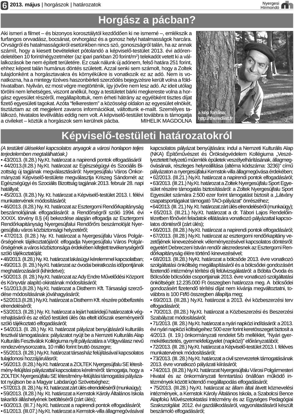 testülete megválasztja Kriszeg Sándornét az Egészségügyi és Szociális Bizottság tagjának 2013. február 28. napi hatállyal; 45/2013. (II.28.) Ny. Kt. határozat a Képviselő testület 2013. I.