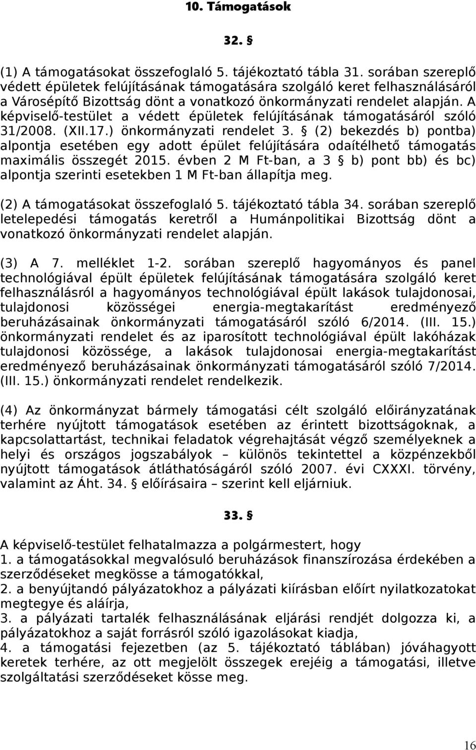 A képviselő-testület a védett épületek felújításának támogatásáról szóló 31/2008. (XII.17.) önkormányzati rendelet 3.