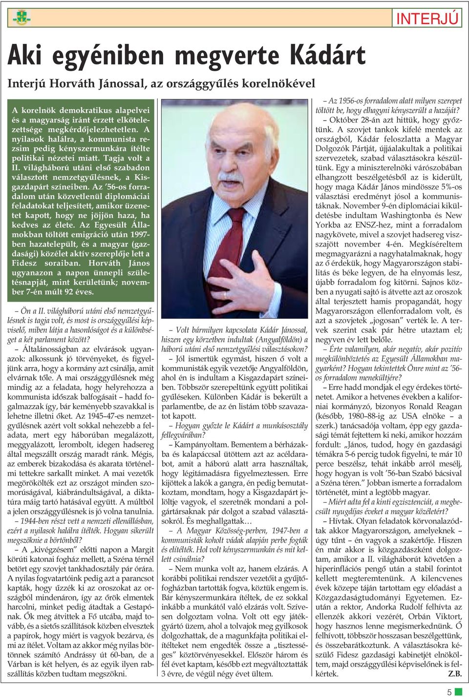 Az 56-os forradalom után közvetlenül diplomáciai feladatokat teljesített, amikor üzenetet kapott, hogy ne jöjjön haza, ha kedves az élete.