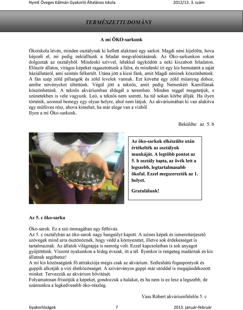 Először állatos, virágos képeket ragasztottunk a falra, és mindenki írt egy kis bemutatót a saját háziállatáról, ami szintén felkerült. Utána jött a kicsi fánk, amit Magdi néninek köszönhetünk.