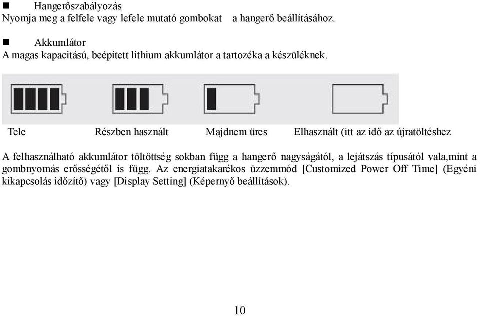 Tele Részben használt Majdnem üres Elhasznált (itt az idő az újratöltéshez A felhasználható akkumlátor töltöttség sokban függ a