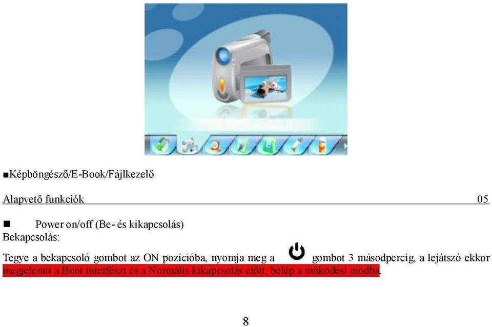 pozícióba, nyomja meg a gombot 3 másodpercig, a lejátszó ekkor