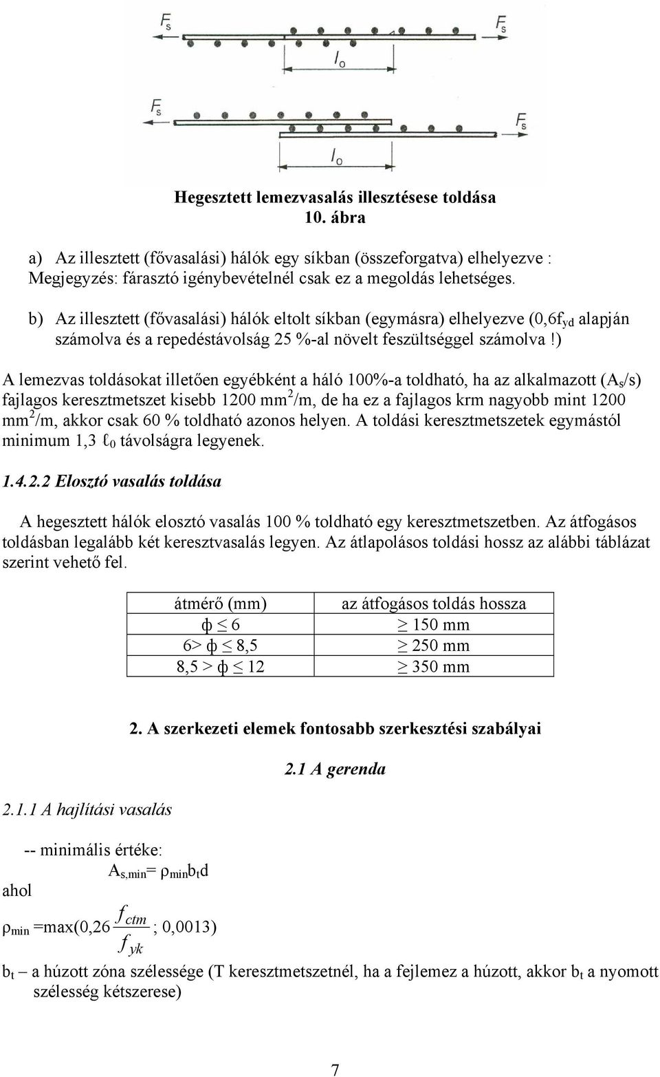 ) A lemezvas toldásokat illetően egyébként a háló 100%-a toldható, ha az alkalmazott (A s /s) fajlagos keresztmetszet kisebb 1200 mm 2 /m, de ha ez a fajlagos krm nagyobb mint 1200 mm 2 /m, akkor