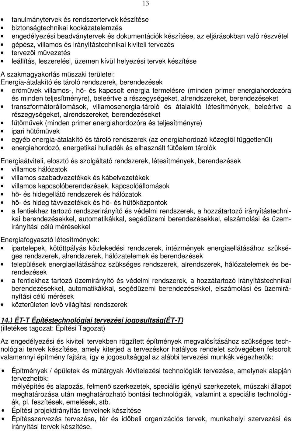 berendezések ermvek villamos-, h- és kapcsolt energia termelésre (minden primer energiahordozóra és minden teljesítményre), beleértve a részegységeket, alrendszereket, berendezéseket