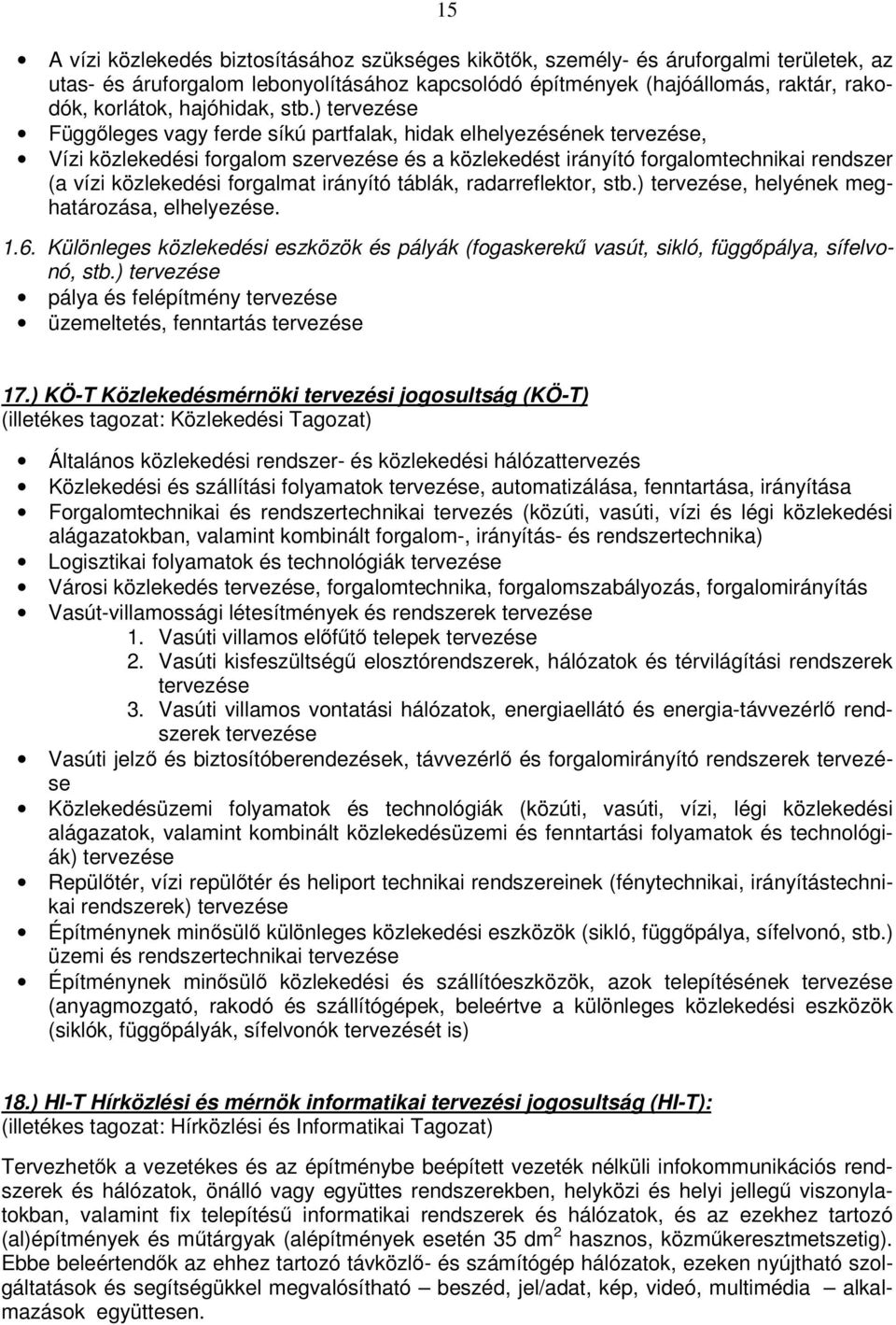 ) tervezése Függleges vagy ferde síkú partfalak, hidak elhelyezésének tervezése, Vízi közlekedési forgalom szervezése és a közlekedést irányító forgalomtechnikai rendszer (a vízi közlekedési