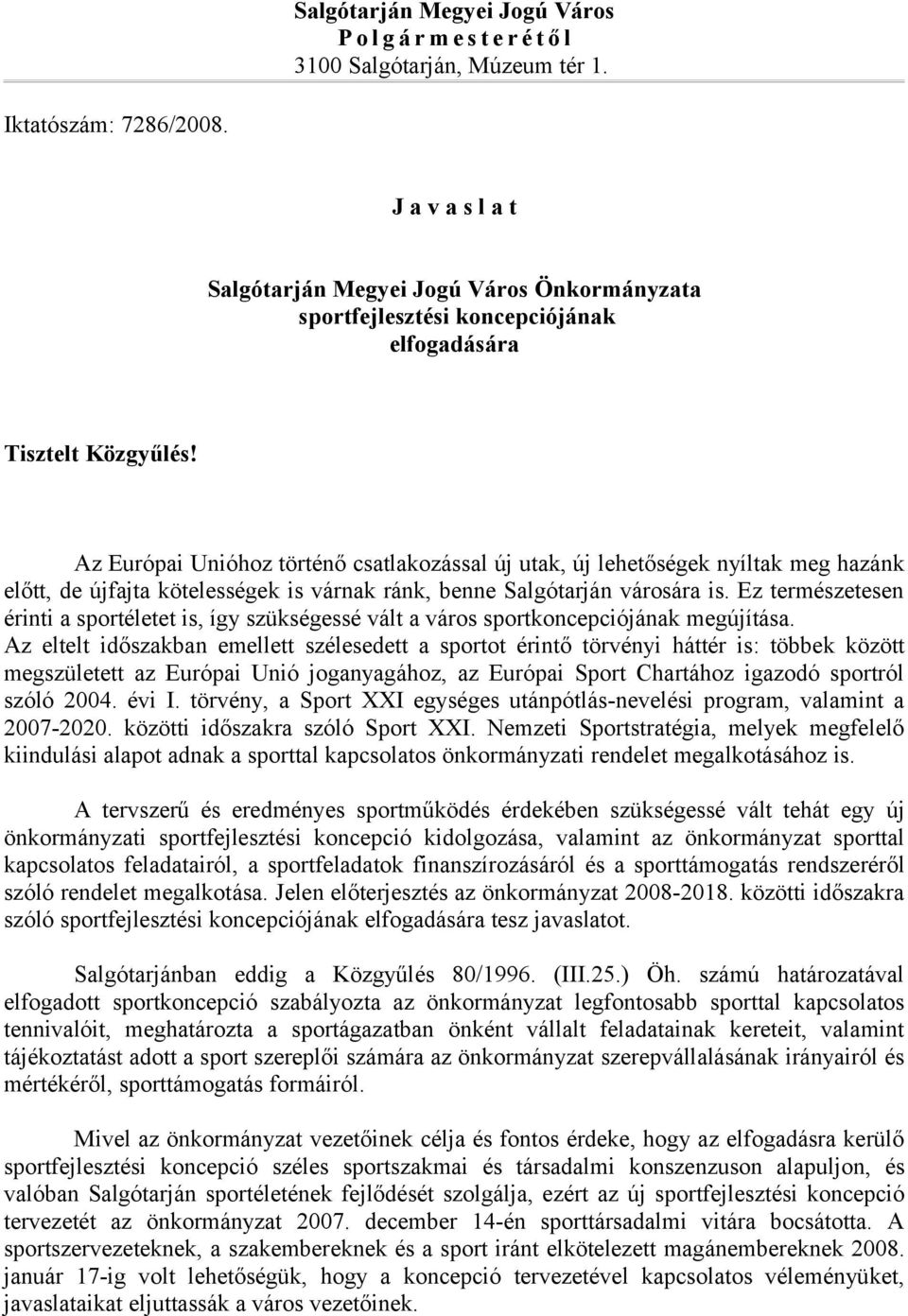 Az Európai Unióhoz történő csatlakozással új utak, új lehetőségek nyíltak meg hazánk előtt, de újfajta kötelességek is várnak ránk, benne Salgótarján városára is.