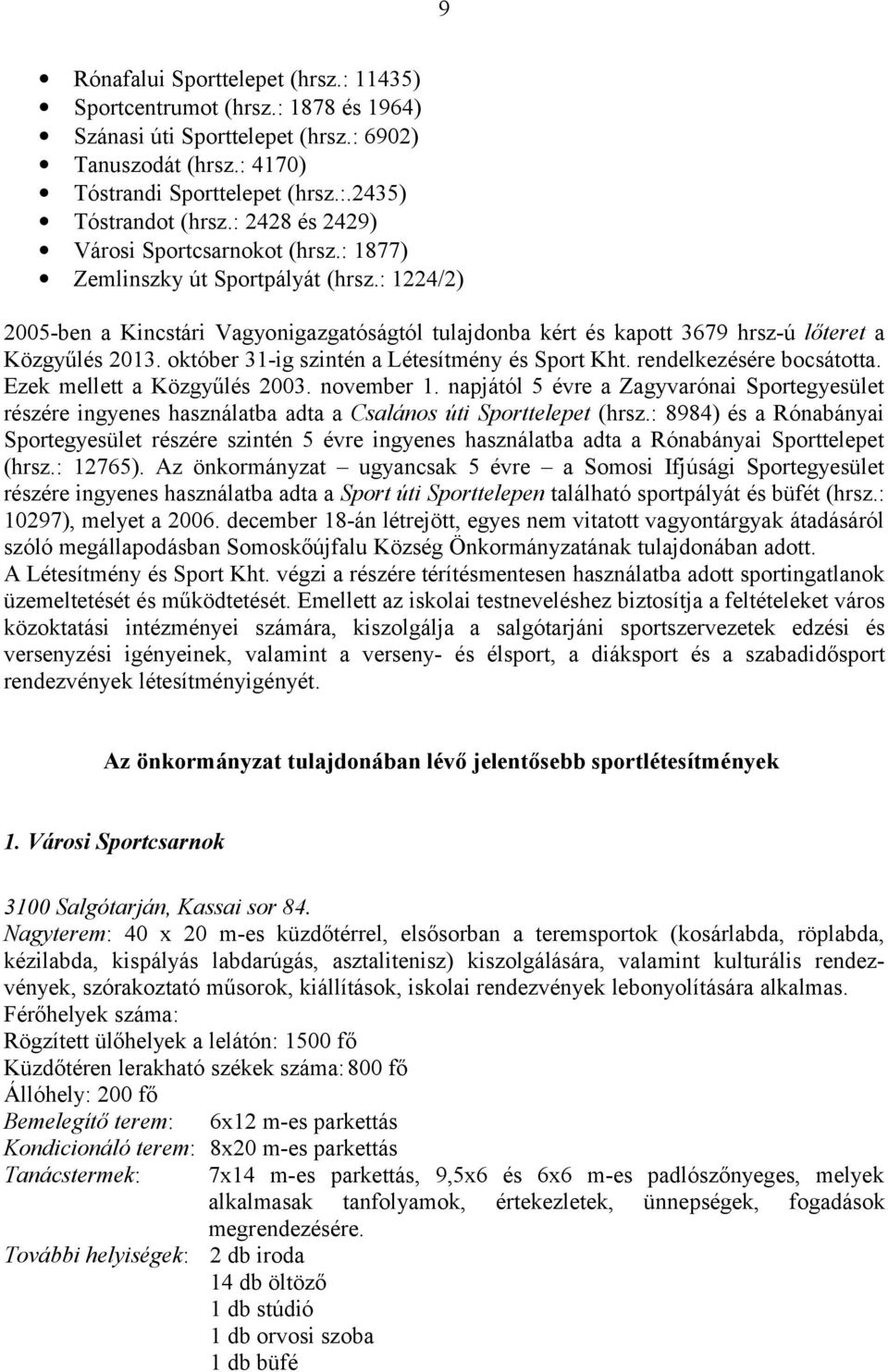 október 31-ig szintén a Létesítmény és Sport Kht. rendelkezésére bocsátotta. Ezek mellett a Közgyűlés 2003. november 1.