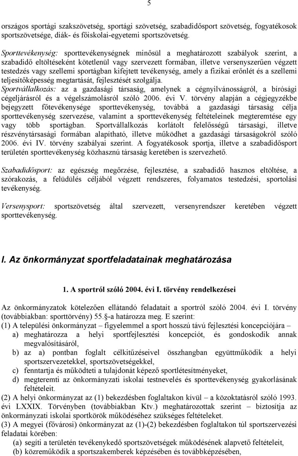 sportágban kifejtett tevékenység, amely a fizikai erőnlét és a szellemi teljesítőképesség megtartását, fejlesztését szolgálja.