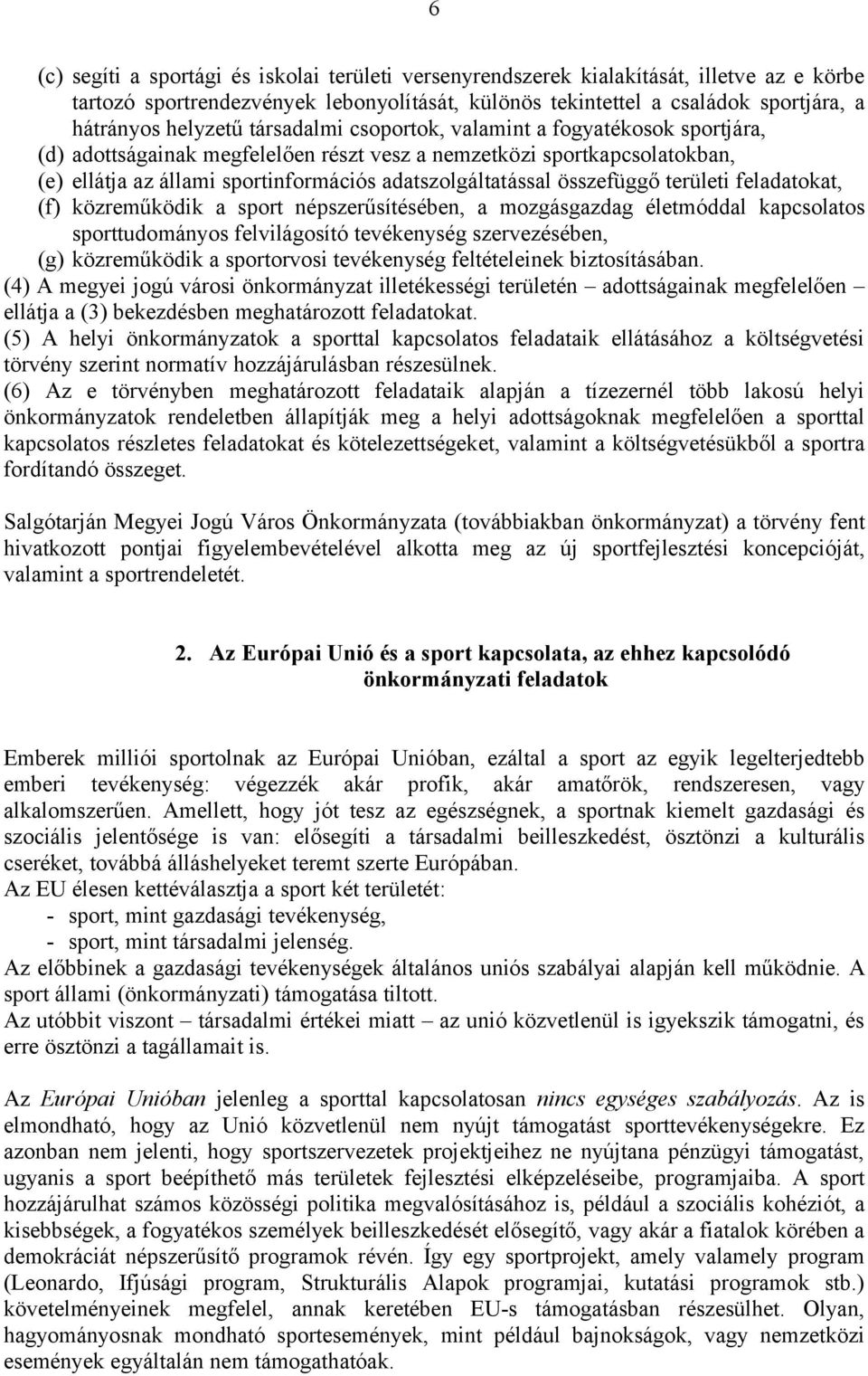 összefüggő területi feladatokat, (f) közreműködik a sport népszerűsítésében, a mozgásgazdag életmóddal kapcsolatos sporttudományos felvilágosító tevékenység szervezésében, (g) közreműködik a