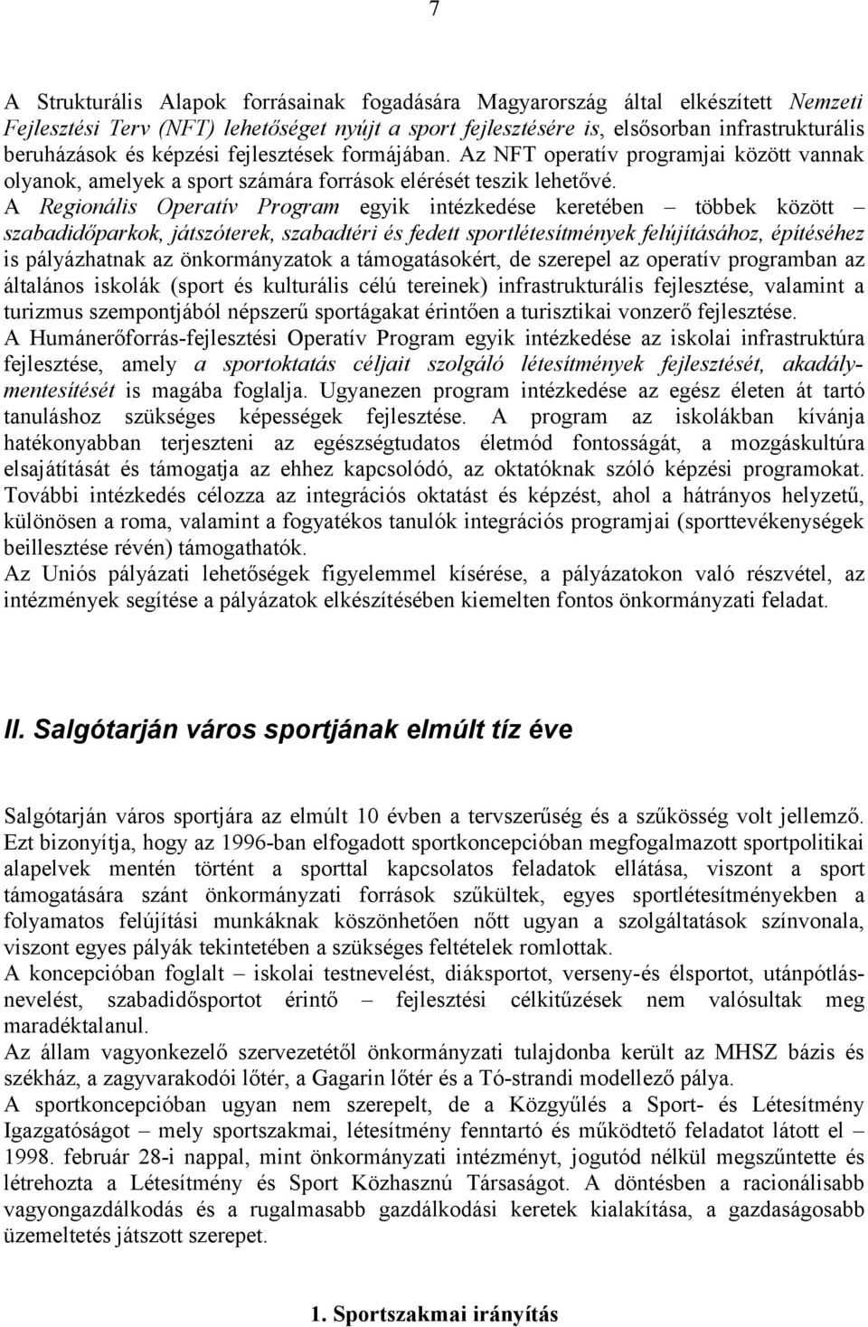 A Regionális Operatív Program egyik intézkedése keretében többek között szabadidőparkok, játszóterek, szabadtéri és fedett sportlétesítmények felújításához, építéséhez is pályázhatnak az