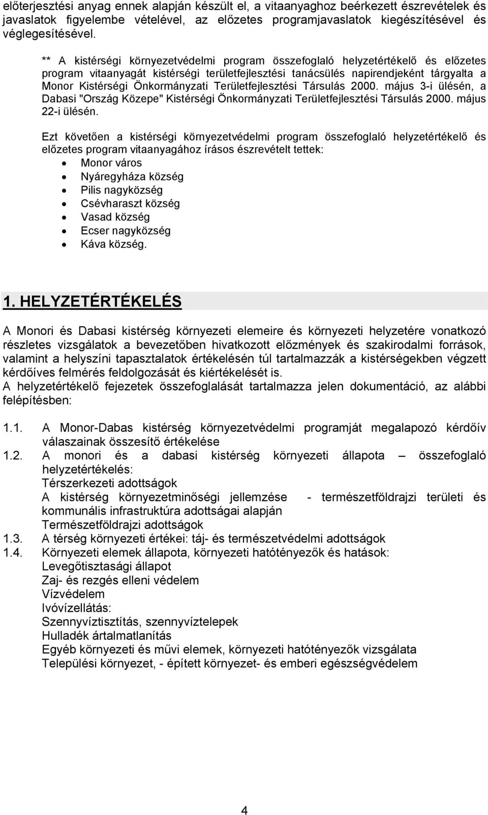 Önkormányzati Területfejlesztési Társulás 2000. május 3-i ülésén, a Dabasi "Ország Közepe" Kistérségi Önkormányzati Területfejlesztési Társulás 2000. május 22-i ülésén.