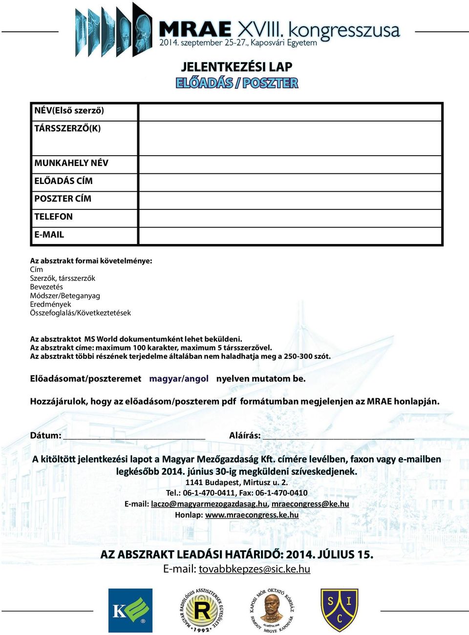 Az absztrakt többi részének terjedelme általában nem haladhatja meg a 250-300 szót. Előadásomat/poszteremet magyar/angol nyelven mutatom be.