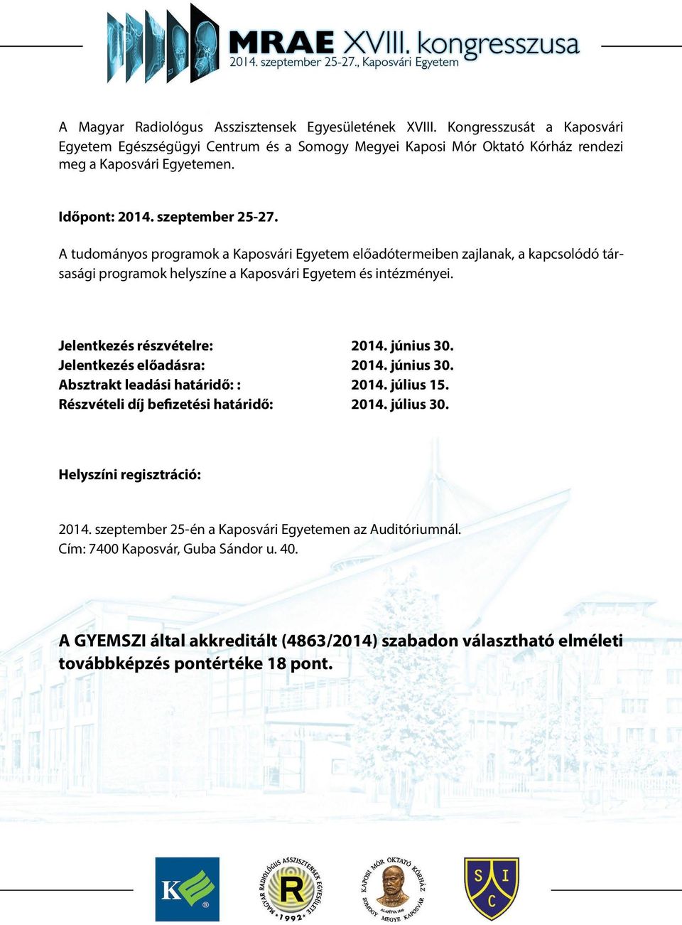 Jelentkezés részvételre: 2014. június 30. Jelentkezés előadásra: 2014. június 30. Absztrakt leadási határidő: : 2014. július 15. Részvételi díj befizetési határidő: 2014. július 30.