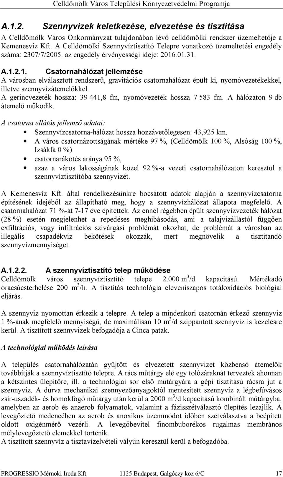 .01.31. A.1.2.1. Csatornahálózat jellemzése A városban elválasztott rendszerű, gravitációs csatornahálózat épült ki, nyomóvezetékekkel, illetve szennyvízátemelőkkel.