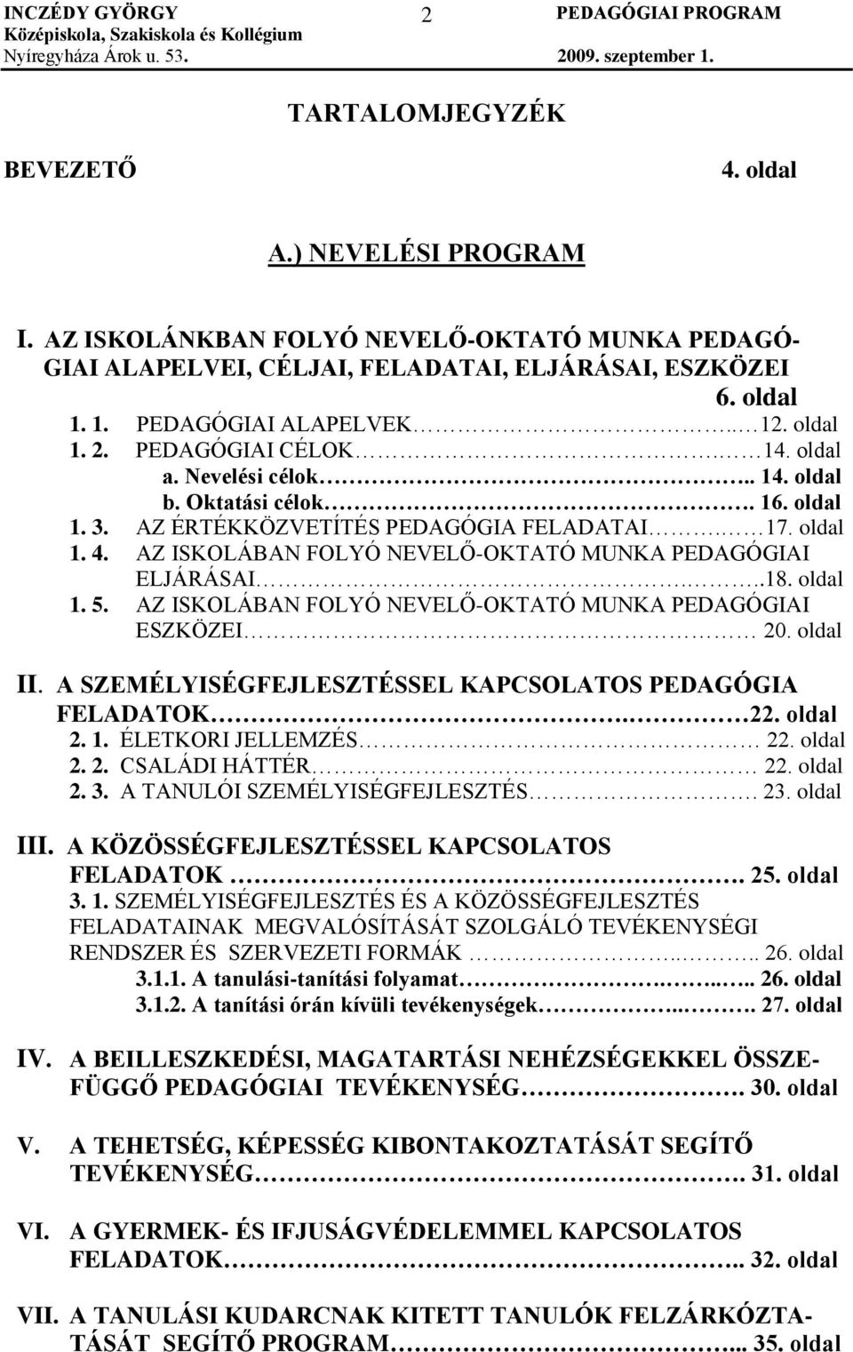 AZ ISKOLÁBAN FOLYÓ NEVELŐ-OKTATÓ MUNKA PEDAGÓGIAI ELJÁRÁSAI...18. oldal 1. 5. AZ ISKOLÁBAN FOLYÓ NEVELŐ-OKTATÓ MUNKA PEDAGÓGIAI ESZKÖZEI 20. oldal II.