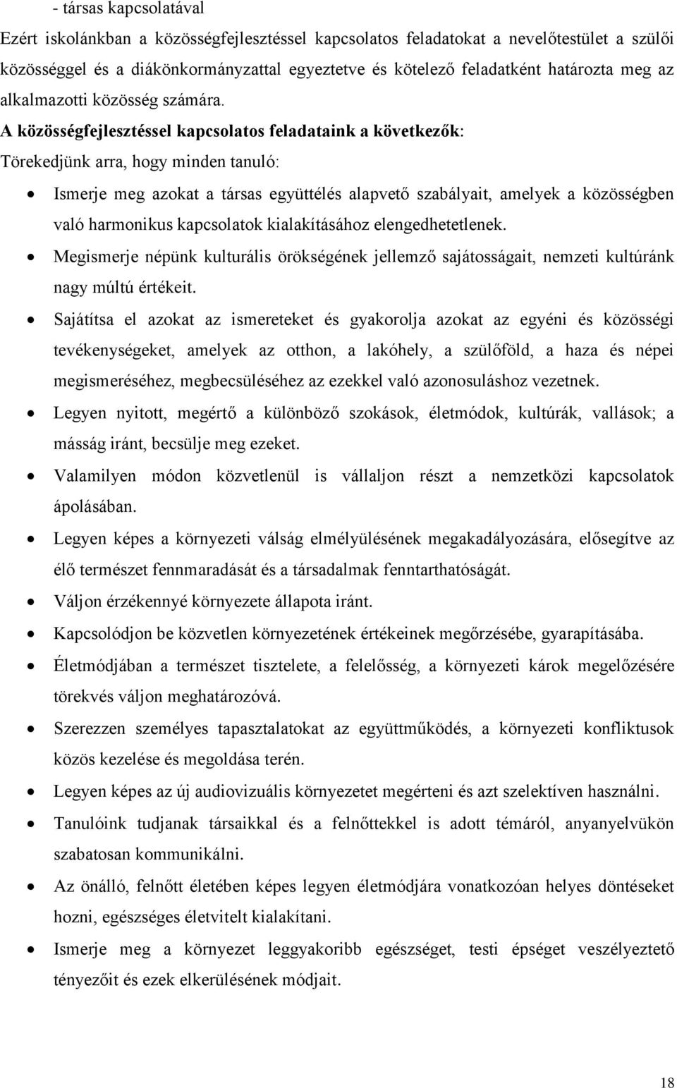 A közösségfejlesztéssel kapcsolatos feladataink a következők: Törekedjünk arra, hogy minden tanuló: Ismerje meg azokat a társas együttélés alapvető szabályait, amelyek a közösségben való harmonikus