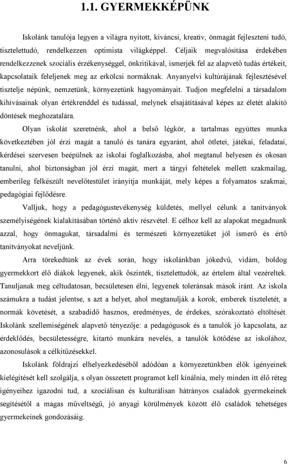 Anyanyelvi kultúrájának fejlesztésével tisztelje népünk, nemzetünk, környezetünk hagyományait.