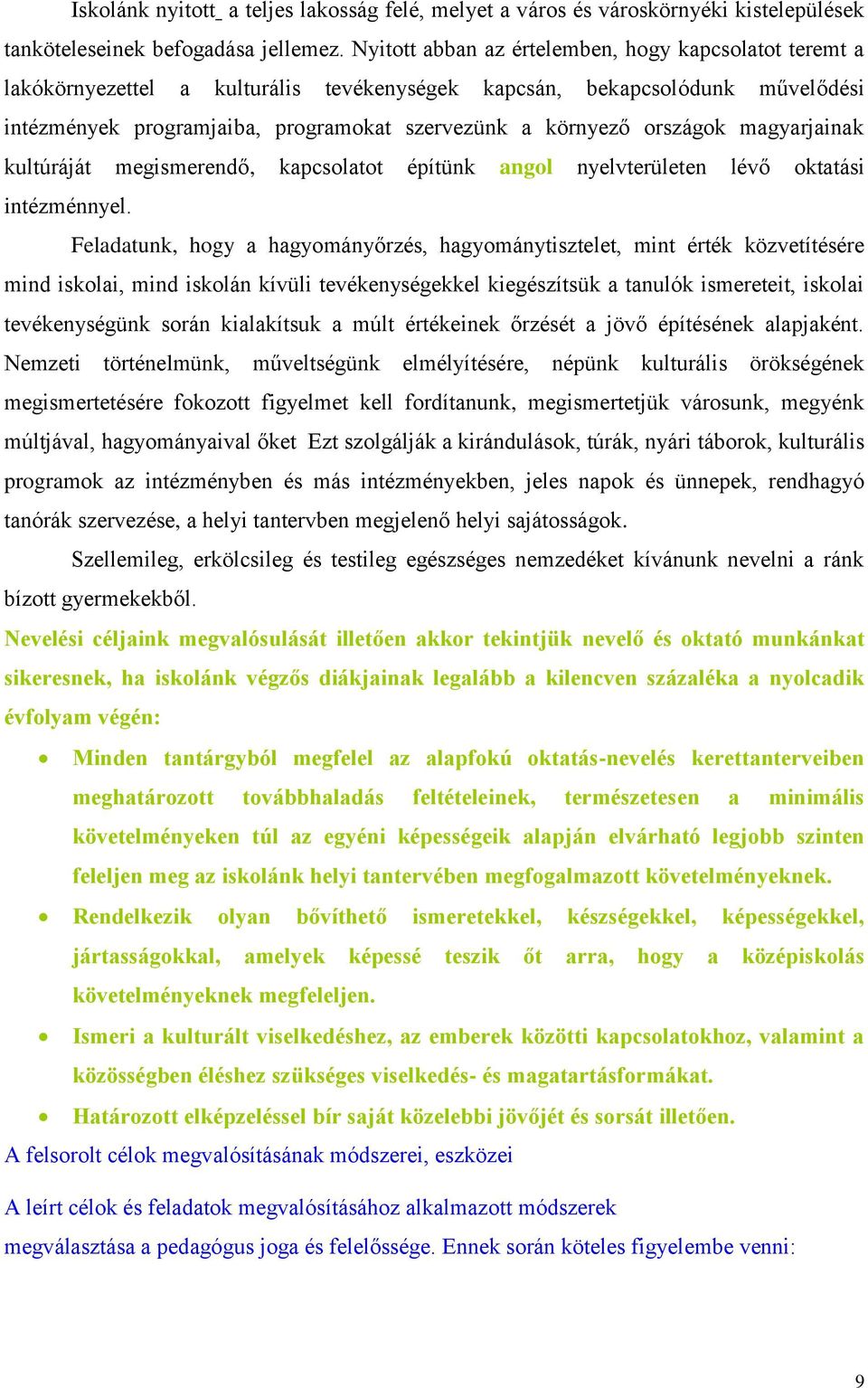 országok magyarjainak kultúráját megismerendő, kapcsolatot építünk angol nyelvterületen lévő oktatási intézménnyel.