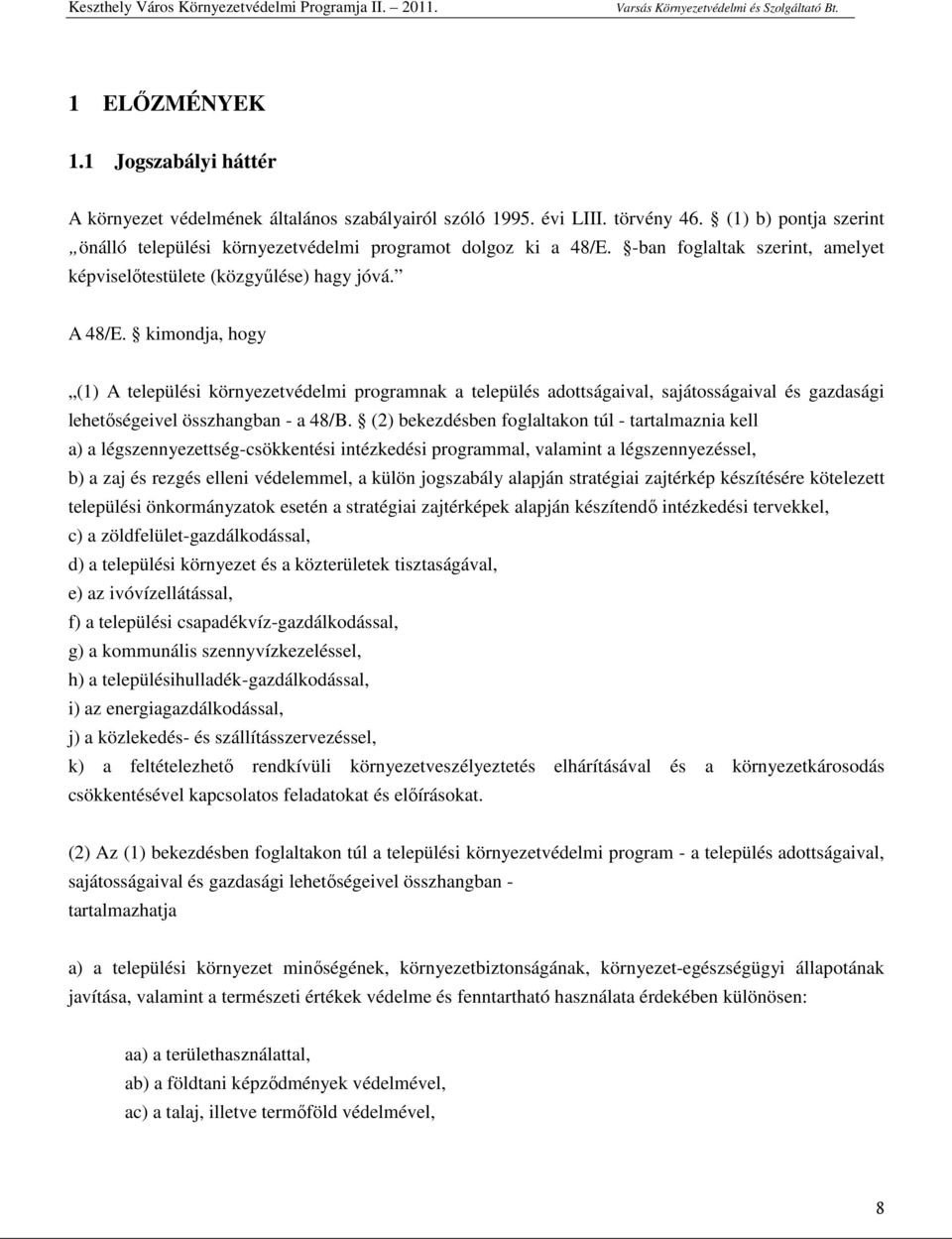 kimondja, hogy (1) A települési környezetvédelmi programnak a település adottságaival, sajátosságaival és gazdasági lehetıségeivel összhangban - a 48/B.