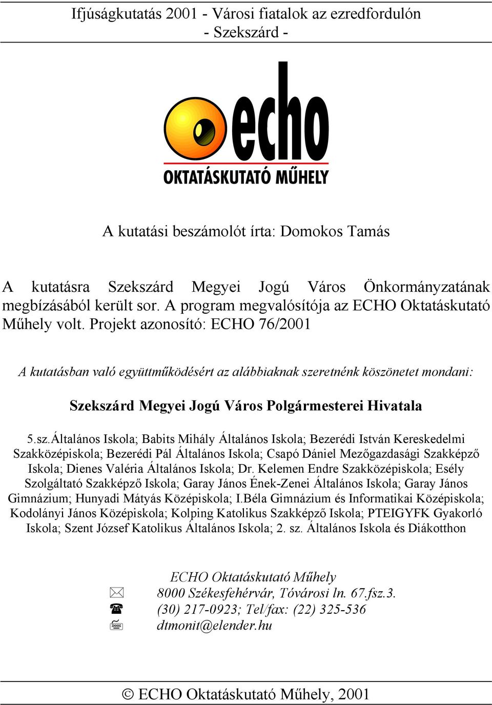Projekt azonosító: ECHO 76/2001 A kutatásban való együttműködésért az alábbiaknak sze