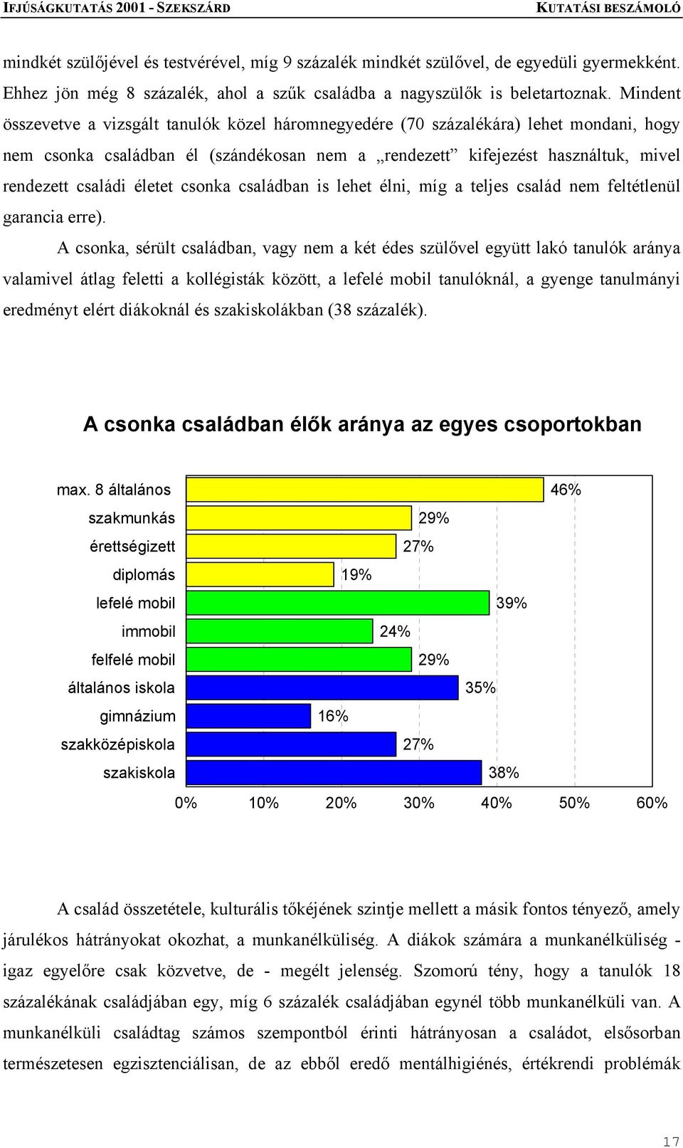 életet csonka családban is lehet élni, míg a teljes család nem feltétlenül garancia erre).