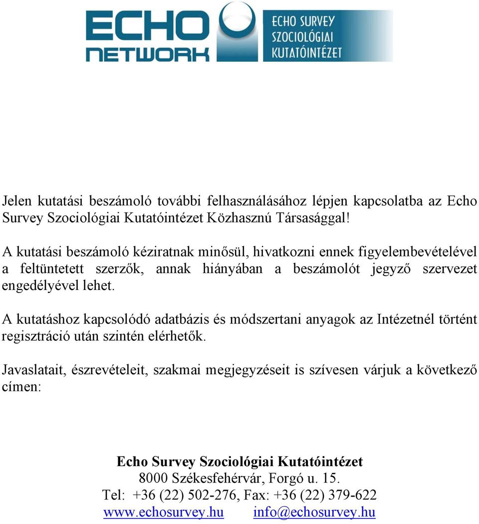 lehet. A kutatáshoz kapcsolódó adatbázis és módszertani anyagok az Intézetnél történt regisztráció után szintén elérhetők.