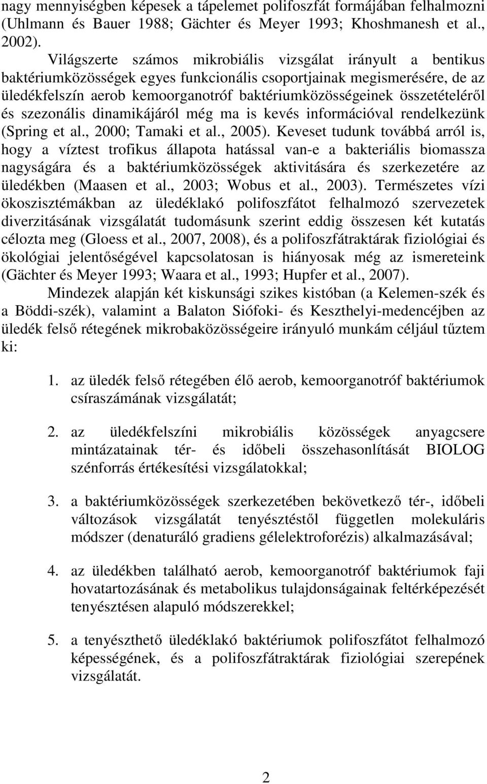 összetételéről és szezonális dinamikájáról még ma is kevés információval rendelkezünk (Spring et al., 2000; Tamaki et al., 2005).