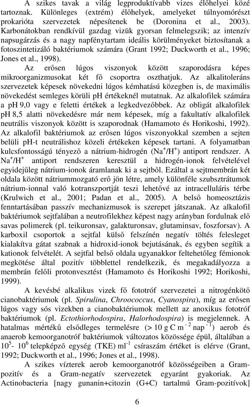 Duckworth et al., 1996; Jones et al., 1998). Az erősen lúgos viszonyok között szaporodásra képes mikroorganizmusokat két fő csoportra oszthatjuk.