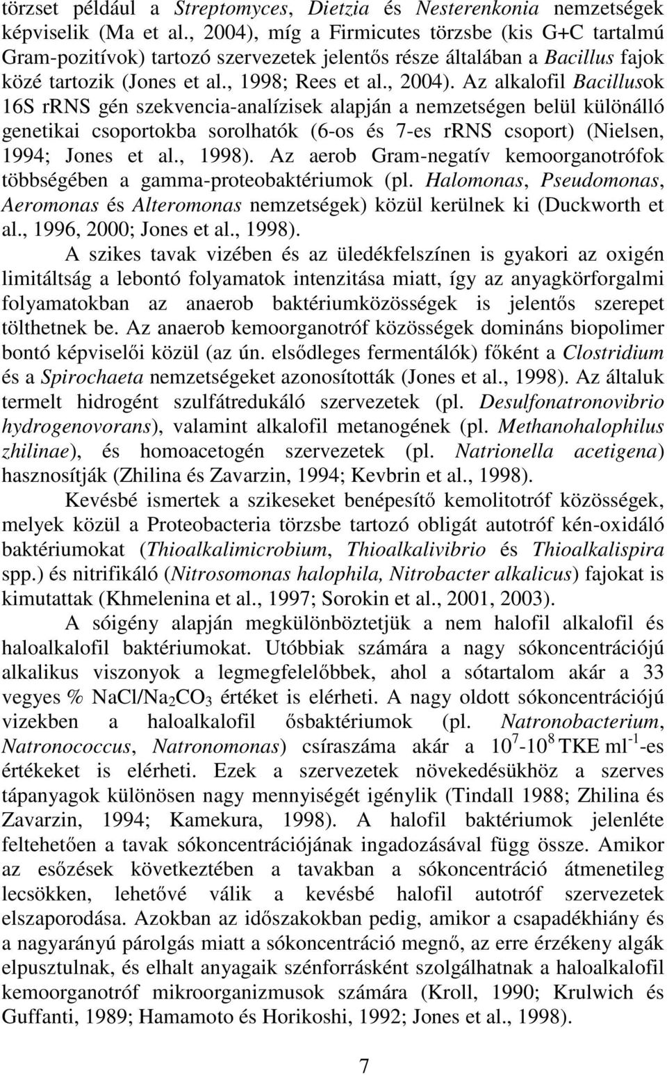 , 1998). Az aerob Gram-negatív kemoorganotrófok többségében a gamma-proteobaktériumok (pl. Halomonas, Pseudomonas, Aeromonas és Alteromonas nemzetségek) közül kerülnek ki (Duckworth et al.