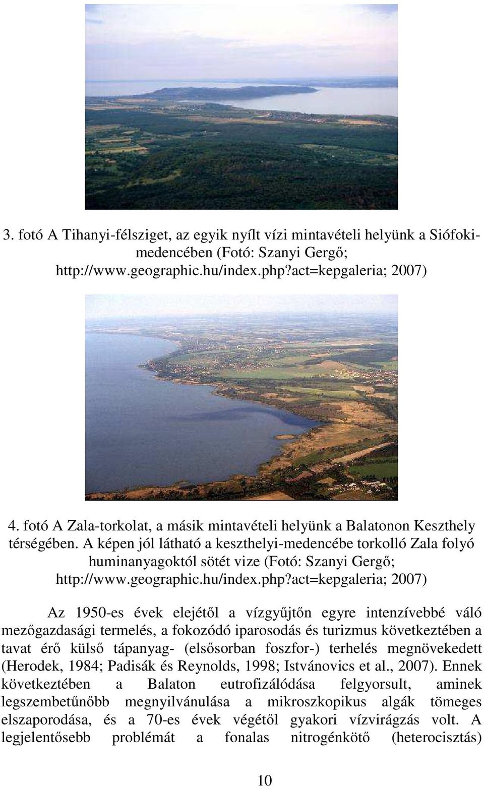 A képen jól látható a keszthelyi-medencébe torkolló Zala folyó huminanyagoktól sötét vize (Fotó: Szanyi Gergő; http://www.geographic.hu/index.php?